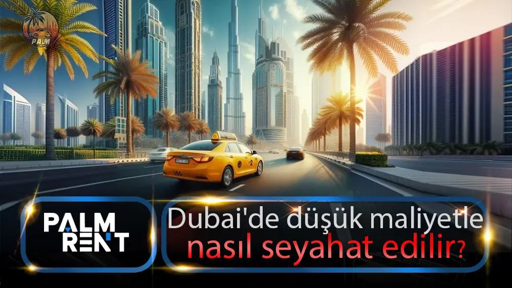 Dubai’de düşük maliyetle nasıl seyahat edilir?