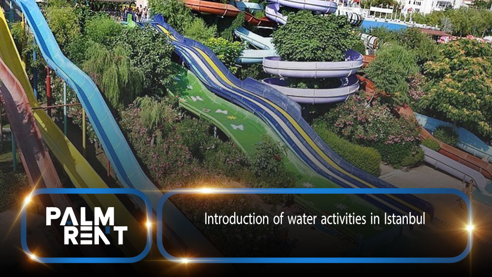 Introduction of water activities in Istanbul Water parks and marine entertainment