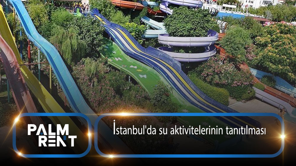 İstanbul’da su aktivitelerinin tanıtılması Su parkları ve deniz eğlenceleri