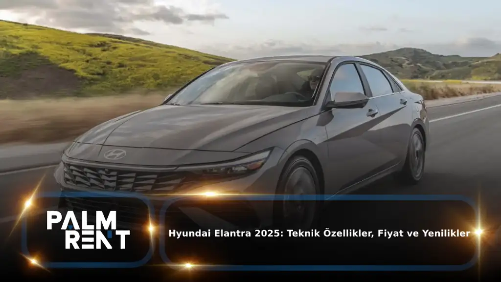 Hyundai Elantra 2025 İncelemesi: Özellikler, İç Mekân, Paket Farkları ve Dubai Kullanımı