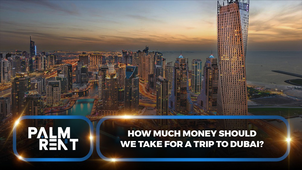 How Much Money to Bring to Dubai in 2025? Budget Guide